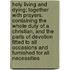 Holy Living And Dying; Together With Prayers. Containing The Whole Duty Of A Christian, And The Parts Of Devotion Fitted To All Occasions And Furnished For All Necessities