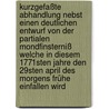 Kurzgefaßte Abhandlung nebst einen deutlichen Entwurf von der partialen Mondfinsterniß welche in diesem 1771sten Jahre den 29sten April des Morgens frühe einfallen wird by Johann Elert Bode