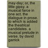 May-Day; or, the Little Gipsy. A musical farce in one act. The dialogue in prose. To which is added the Theatrical Candidates. A musical prelude in verse. By David Garrick door Onbekend