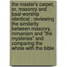 The Master's Carpet, Or, Masonry and Baal-Worship Identical ; Reviewing the Similarity Between Masonry, Romanism and "The Mysteries" and Comparing the Whole with the Bible door Edmond Ronayne