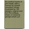 The Poetical Works of John Keats. With a memoir by Richard Monckton Milnes. Illustrated by 120 designs, original and from the antique, drawn on wood by George Scharf, Jun. by John Keats