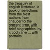 The Treasury of English Literature. A book of selections from the best authors from Chaucer to the present time, with brief biographies. By R. Cochrane ... With portraits. by Robert Cochrane
