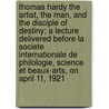 Thomas Hardy the Artist, the Man, and the Disciple of Destiny; a Lecture Delivered Before La Societe Internationale De Philologie, Science Et Beaux-arts, on April 11, 1921 door A. Stanton (Archie Stanton) Whitfield