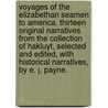 Voyages of the Elizabethan Seamen to America. Thirteen original narratives from the collection of Hakluyt, selected and edited, with historical narratives, by E. J. Payne. door Richard Hakluyt