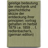 Geistige Bedeutung Der Mechanik Und Geschichtliche Skizze Der Entdeckung Ihrer Principien: Vortrag Gehalten Im Herbst 1879 I.E. 1859 . . F. Redtenbacher's, (German Edition) door Jacob Redtenbacher Ferdinand