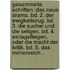 Gesammelte Schriften: Das Neue Drama. Bd. 2. Der Ewigkeitszug. Bd. 3. Die Sucher Und Die Seligen. Bd. 4. Eintagsfliegen, Oder Die Macht Der Kritik. Bd. 5. Das Mimenreich...