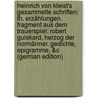Heinrich Von Kleist's Gesammelte Schriften: Th. Erzählungen. Fragment Aus Dem Trauerspiel: Robert Guiskard, Herzog Der Normänner. Gedichte, Epigramme, &c (German Edition) by Schmidt Julian