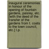 Inaugural Ceremonies in honour of the opening of Fountain Gardens, Paisley, etc. [With the deed of the transfer of the Gardens from T. Coats to the Town Council, etc.] L.P. door Onbekend
