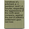 Narratives of J. Pritchard, P. C. Pambrun, and F. D. Heurter, respecting the aggressions of the North-West Company, against the Earl of Selkirk's Settlement upon Red River. by John Pritchard