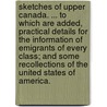 Sketches of Upper Canada. ... To which are added, Practical Details for the information of Emigrants of every Class; and some Recollections of the United States of America. door John Howison