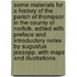 Some Materials for a History of the Parish of Thompson in the County of Norfolk. Edited with preface and introductory notes by Augustus Jessopp. With maps and illustrations