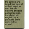 The Catiline and Jugurthine Wars of Sallust: together with the four Orations of Cicero against Catiline. Translated into English, by a Graduate of the University of Oxford. door Caius Sallustius Crispus