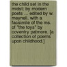 The Child Set In The Midst: By Modern Poets ... Edited By W. Meynell. With A Facsimile Of The Ms. Of "the Toys" By Coventry Patmore. [a Collection Of Poems Upon Childhood.] door Wilfrid Meynell