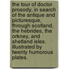 The Tour of Doctor Prosody, in search of the antique and picturesque, through Scotland, the Hebrides, the Orkney, and Shetland Isles. Illustrated by twenty humorous plates. door Onbekend