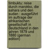 Timbuktu: Reise Durch Marokko, Die Sahara Und Den Sudan : Ausgeführt Im Auftrage Der Afrikanischen Gesellschaft in Deutschland in Den Jahren 1879 Und 1880 (German Edition) door Lenz Oskar