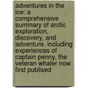 Adventures in the Ice: A Comprehensive Summary of Arctic Exploration, Discovery, and Adventure. Including Experiences of Captain Penny, the Veteran Whaler Now First Publised door John Tillotson