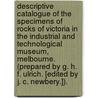 Descriptive Catalogue of the Specimens of Rocks of Victoria in the Industrial and Technological Museum, Melbourne. (Prepared by G. H. F. Ulrich. [Edited by J. C. Newbery.]). by Unknown