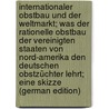 Internationaler Obstbau Und Der Weltmarkt; Was Der Rationelle Obstbau Der Vereinigten Staaten Von Nord-Amerika Den Deutschen Obstzüchter Lehrt; Eine Skizze (German Edition) door G. Grant-London A