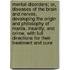 Mental Disorders; Or, Diseases Of The Brain And Nerves, Developing The Origin And Philosophy Of Mania, Insanity, And Crime, With Full Directions For Their Treatment And Cure