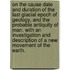 On the Cause Date and Duration of the last Glacial Epoch of Geology, and the probable antiquity of man. With an investigation and description of a new movement of the earth.