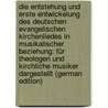 Die Entstehung Und Erste Entwickelung Des Deutschen Evangelischen Kirchenliedes in Musikalischer Beziehung: Für Theologen Und Kirchliche Musiker Dargestellt (German Edition) door Wolfrum Philipp