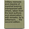 Military memoirs and maxims of Marshal Turenne. Interspersed with others, taken from the best authors and observation, with remarks. By A. Williamson, ... The second edition. by Henri De La Tour D'Auvergne