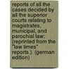 Reports of All the Cases Decided by All the Superior Courts Relating to Magistrates, Municipal, and Parochial Law: (Reprinted from the "Law Times" Reports.). (German Edition) door William Cox Edward