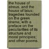 The House of Atreus, and the House of Laius; tragedies founded on the Greek drama; with a preface on the peculiarities of its structure and moral principles; and other poems.