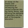 An Essay on the Means and Importance of Introducing the Natural Sciences Into the Family Library; And Diffusing the Elements of Geometry Into the Plan of the Popular Education door Dennis McCurdy