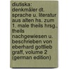 Diutiska: Denkmäler Dt. Sprache U. Literatur Aus Alten Hs. Zum 1. Male Theils Hrsg., Theils Nachgewiesen U. Beschrieben Von Eberhard Gottlieb Graff, Volume 2 (German Edition) by Gottlieb Graff Eberhard