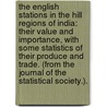 The English Stations in the Hill Regions of India: their value and importance, with some statistics of their produce and trade. (From the Journal of the Statistical Society.). door Hyde Clarke
