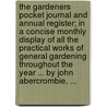 The gardeners pocket journal and annual register; in a concise monthly display of all the practical works of general gardening throughout the year ... By John Abercrombie, ... door John Abercrombie