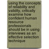 Using the concepts of reliability and validity, critically examine how confident Human Resource professionals should be in using interviews as an effective selection technique door Peter Tilman Schuessler