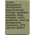Corpus Apologetarum Christianorum Saeculi Secundi: Hermias. Quadratus. Aristides. Aristo. Miltiades. Melito. Apollinaris. Insunt Et Prolegomena Maraniana. 1872 (German Edition)