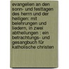 Evangelien An Den Sonn- Und Festtagen Des Herrn Und Der Heiligen: Mit Belehrungen Und Liedern, In Zwei Abtheilungen : Ein Betrachtungs- Und Gesangbuch Für Katholische Christen by Unknown