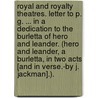 Royal and Royalty Theatres. Letter to P. G. ... in a dedication to the burletta of hero and Leander. (Hero and Leander, a burletta, in two acts [and in verse.-By J. Jackman].). door Phillips Glover