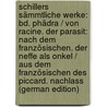 Schillers Sämmtliche Werke: Bd. Phädra / Von Racine. Der Parasit: Nach Dem Französischen. Der Neffe Als Onkel / Aus Dem Französischen Des Piccard. Nachlass (German Edition) by Schiller Friedrich