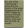 The Raid of the "Detrimental." Being the true history of the great disappearance of 1862; related by several of those implicated and others; and now first set forth. [A novel.] door William Ulick O'Connor Cuffe
