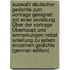 Auswahl Deutscher Gedichte Zum Vortrage Geeignet: Mit Einer Einleitung Über Der Vortrage Überhaupt Und Anmerkungen Nebst Anleitung Zu Jedem Einzelnen Gedichte (German Edition)