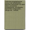 Historisch-biographisches lexicon der tonkünkstler, welches nachrichten von dem leben und werken musikalischer, schriftsteller, berühmter componisten, sänger etc. . enthält; door Gustav Gerber