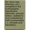 The China Sea Directory, vol. I. Compiled in the Hydrographic Department, Admiralty. Second edition. (Added to and corrected by Staff Commanders J. C. Richards and Hitchfield.). door Onbekend
