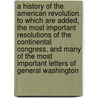 A History of the American Revolution. To which are added, the most important resolutions of the Continental Congress, and many of the most important letters of General Washington door Paul Allen
