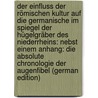 Der Einfluss der römischen Kultur auf die germanische im Spiegel der Hügelgräber des Niederrheins: nebst einem Anhang: Die absolute Chronologie der Augenfibel (German Edition) by Kiekebusch Albert