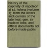 History Of The Captivity Of Napoleon At St. Helena (Volume 1); From The Letters And Journals Of The Late Lieut.-Gen. Sir Hudson Lowe, And Offical Documents Not Before Made Public by William Forsyth