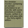 The Christian monitor; containing an earnest exhortation to an holy life: with some directions in order thereto. Written in a plain and easy stile, ... The thirty eighth edition. by John Rawlet