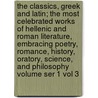 The Classics, Greek and Latin; The Most Celebrated Works of Hellenic and Roman Literature, Embracing Poetry, Romance, History, Oratory, Science, and Philosophy Volume Ser 1 Vol 3 door Marion Mills Miller