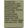 Contract for Construction and Operation of Rapid Transit Railroad (Manhattan and the Bronx) With Supplemental Agreements to November 24th, 1903. Contract Dated February 21st, 1900 door New York (N.Y.). Board of Commissioners