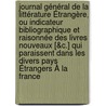 Journal Général De La Littérature Étrangère, Ou Indicateur Bibliographique Et Raisonnée Des Livres Nouveaux [&c.] Qui Paraissent Dans Les Divers Pays Étrangers À La France door Onbekend