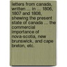 Letters from Canada, written ... in ... 1806, 1807 and 1808, shewing the present state of Canada ... the commercial importance of Nova-Scotia, New Brunswick, and Cape Breton, etc. door Hugh Gray