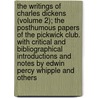 The Writings of Charles Dickens (Volume 2); the Posthumous Papers of the Pickwick Club. with Critical and Bibliographical Introductions and Notes by Edwin Percy Whipple and Others door Charles Dickens